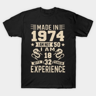 Made In 1974 I Am Not 50 I Am 18 With 32 Years Of Experience T-Shirt